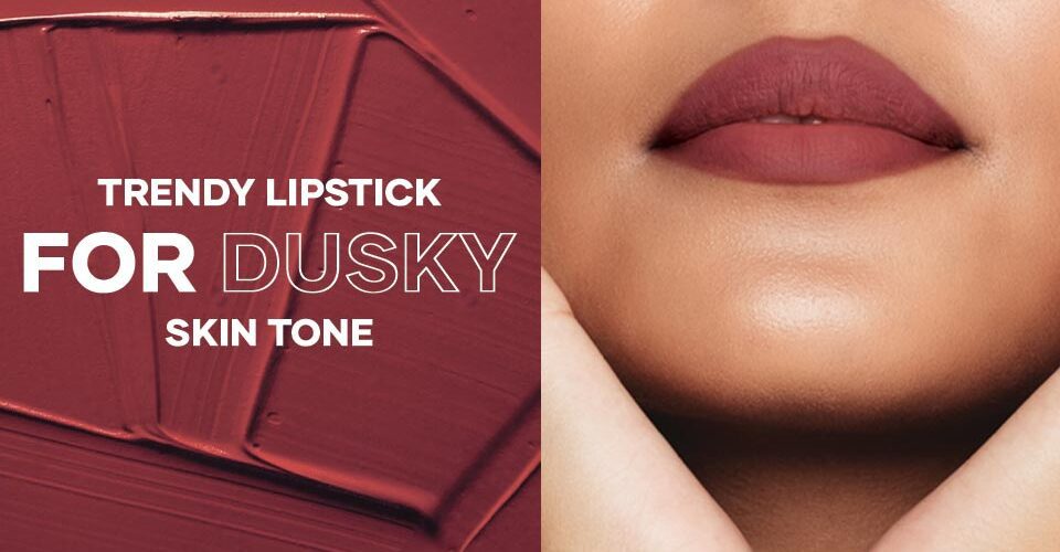 Trendy Lipstick for DUSKY SKIN TONE
